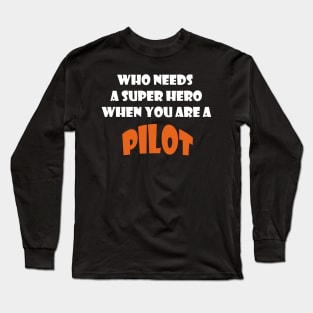 Who needs a super hero when you are a Pilot T-shirts 2022 Long Sleeve T-Shirt